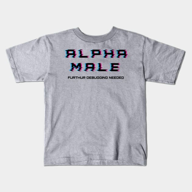 Alpha Male - Further Debugging Needed Kids T-Shirt by MICHR